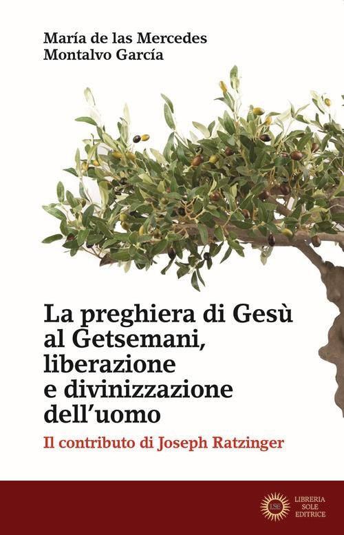 La preghiera di Gesù al Getsemani, liberazione e divinizzazione dell'uomo. Il contributo di Joseph Ratzinger - María de las Mercedes Montalvo García