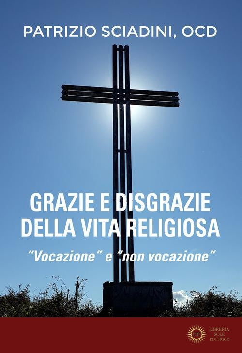 Grazie e disgrazie della vita religiosa. «Vocazione» e «non vocazione» - Patrizio Sciadini
