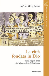 La città fondata in Dio. Sulle origini della Dottrina Sociale della Chiesa - Silvio Brachetta