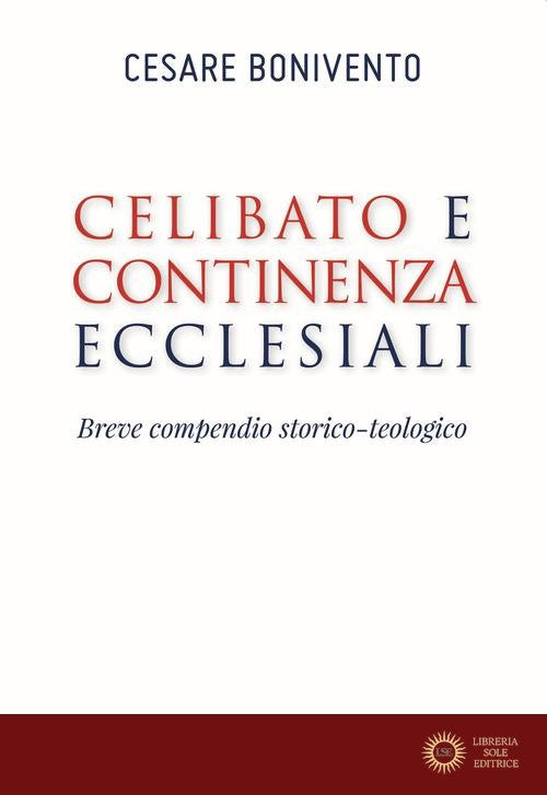 Celibato e continenza ecclesiali. Breve compendio storico-teologico - Cesare Bonivento