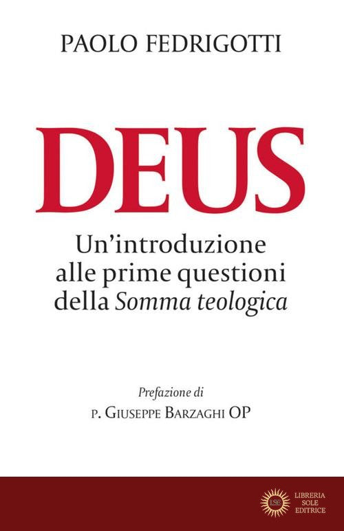 Deus. Un'introduzione alle prime questioni della «Somma teologica» - Paolo Fedrigotti