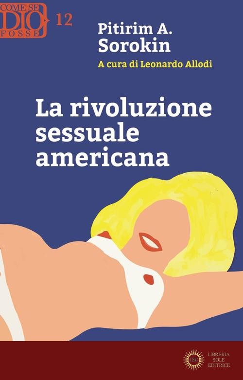 La rivoluzione sessuale americana - Alexandrovitch Sorokin Pitirim