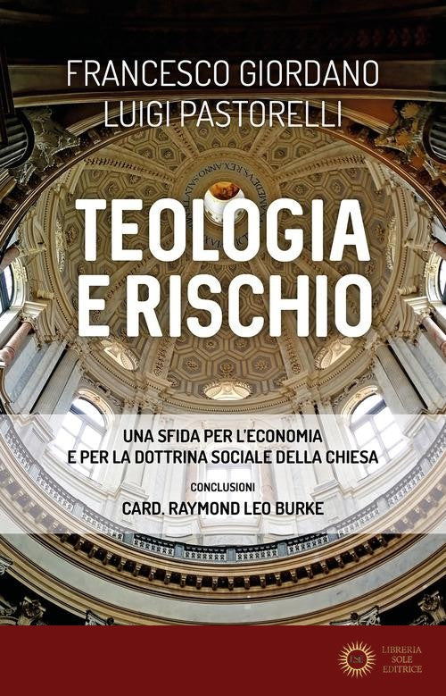 Teologia e rischio. Una sfida per l'economia e per la dottrina sociale della Chiesa - Francesco Giordano, Luigi Pastorelli