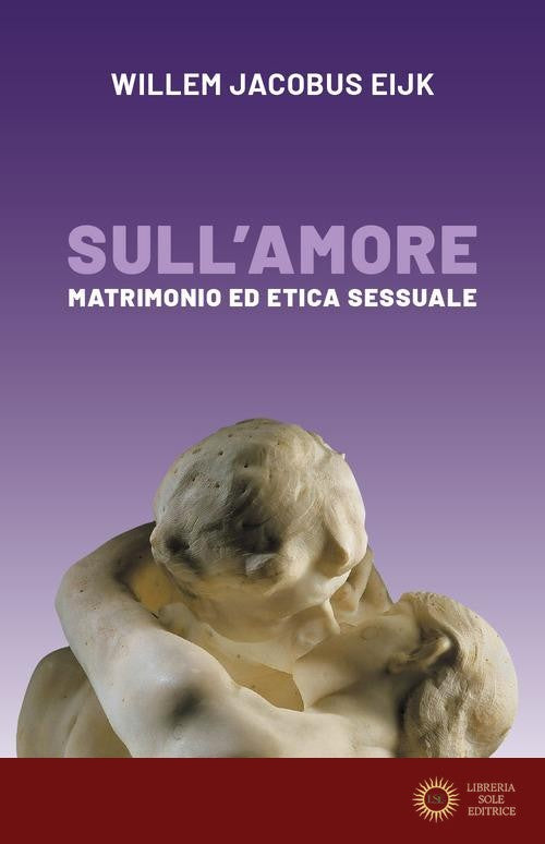 Sull'amore. Matrimonio e etica sessuale - Willem Jacobus Eijk