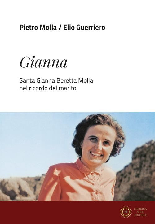 Gianna. Santa Gianna Beretta Molla nel ricordo del marito - Pietro Molla, Elio Guerriero