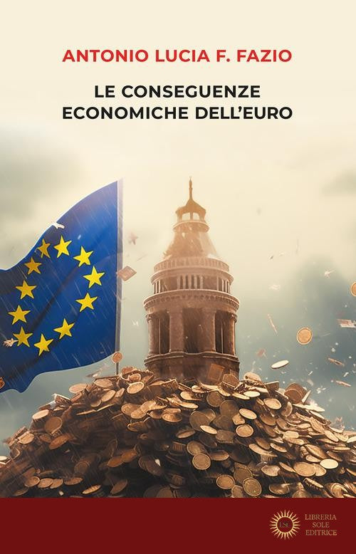 Le conseguenze economiche dell'euro - Antonio Lucia F. Fazio