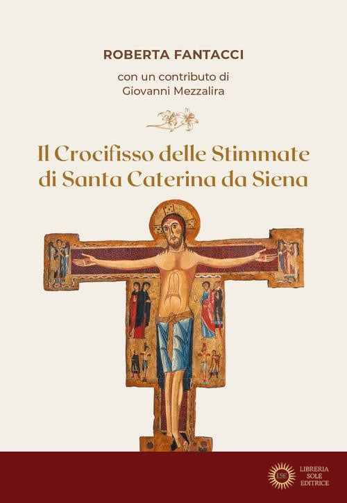 Il crocifisso delle stimmate di santa Caterina da Siena - Roberta Fantacci