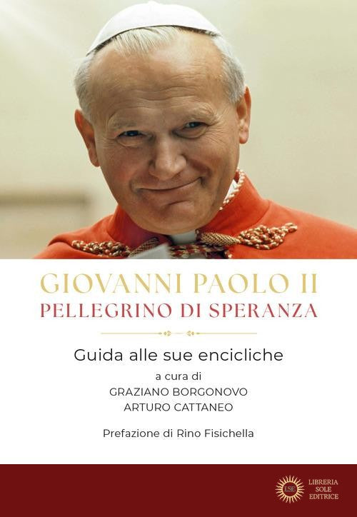 Giovanni Paolo II pellegrino di speranza. Guida alle sue encicliche - Giovanni Paolo II