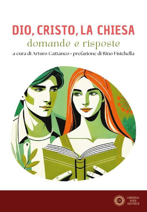 Dio, Cristo e la Chiesa. Domande e risposte - A. Cattaneo