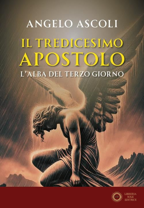 L'alba del terzo giorno. Il tredicesimo apostolo - Angelo Ascoli