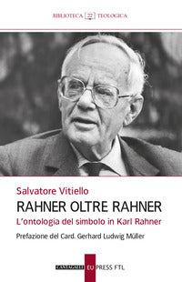 Rahner oltre Rahner. L'ontologia del simbolo in Karl Rahner - Salvatore Vitiello
