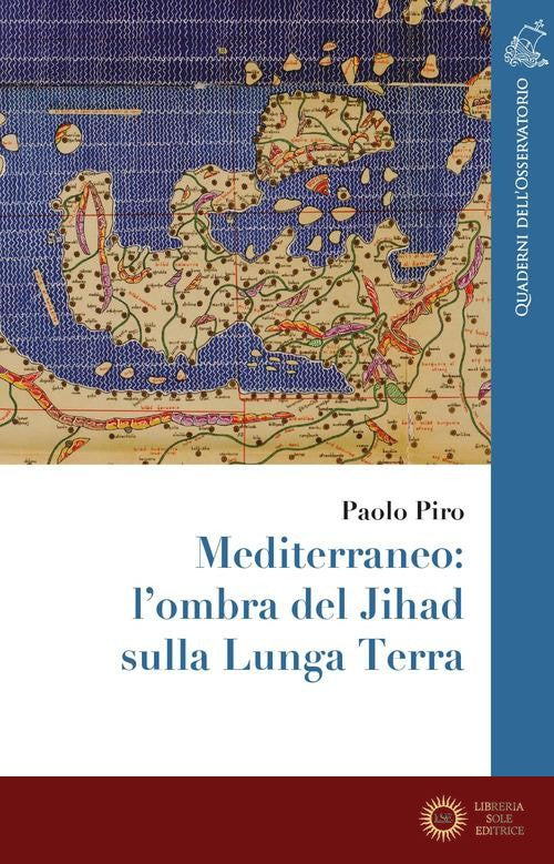 Mediterraneo: l'ombra del Jihad sulla Lunga Terra - Paolo Piro