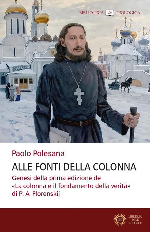 Alle fonti della colonna. Genesi della prima edizione de «La colonna e il fondamento della verità» di P. A. Florenskij - Paolo Polesana