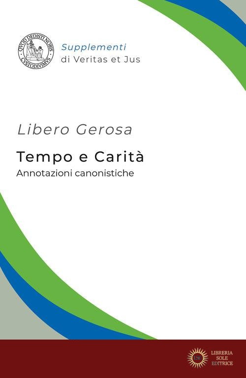 Tempo e carità. Annotazioni canoniche - Libero Gerosa
