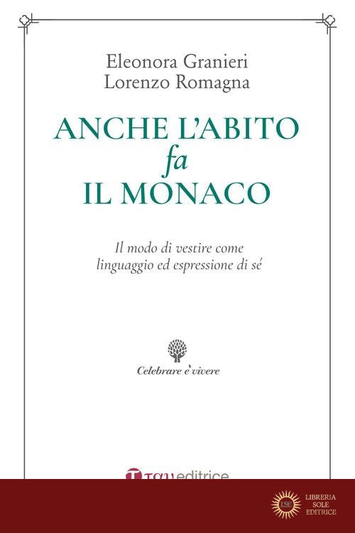 Anche l'abito fa il monaco. Il modo di vestire come linguaggio ed espressione di sé - Lorenzo Romagna, Eleonora Granieri