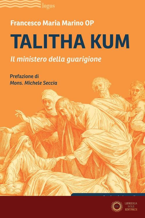 Talitha kum. Il ministero della guarigione - Francesco Maria Marino