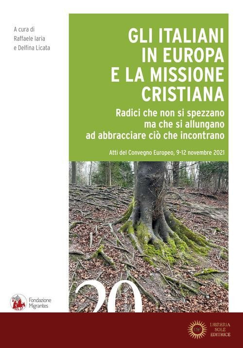 Gli italiani in Europa e la missione cristiana. Radici che non si spezzano ma che si allungano ad abbracciare ciò che incontrano - R. Iaria, D. Licata