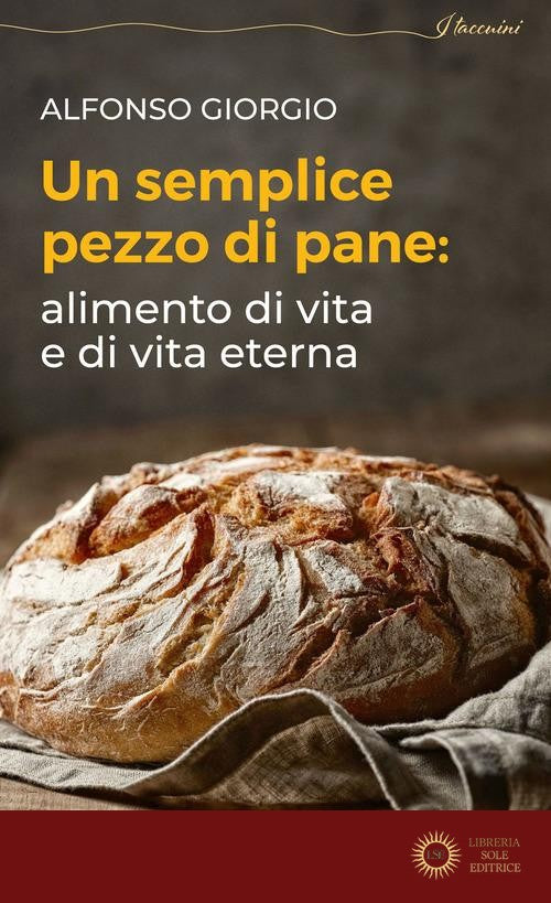 Un semplice pezzo di pane. Alimento di vita e di vita eterna - Alfonso Giorgio