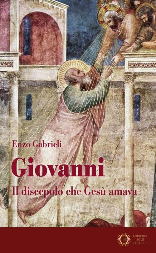Giovanni. Il discepolo che Gesù amava - Enzo Gabrieli
