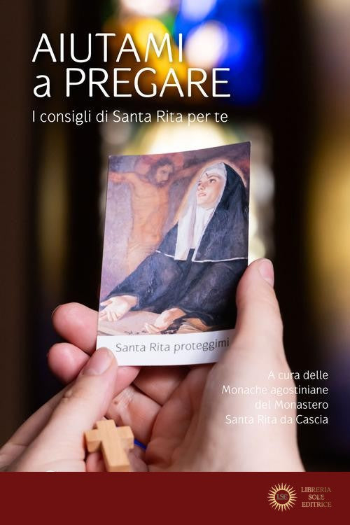 Aiutami a pregare. I consigli di Santa Rita per te - Monache agostiniane del Monastero Santa Rita da Ca