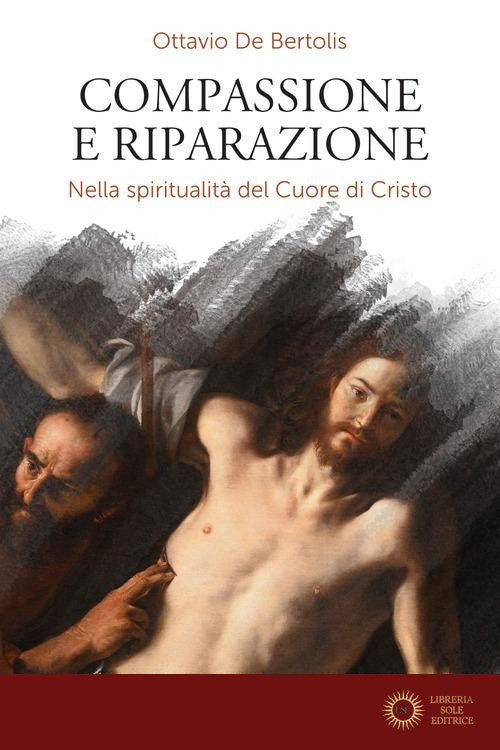 Compassione e riparazione. Nella spiritualità del Cuore di Cristo - Ottavio De Bertolis