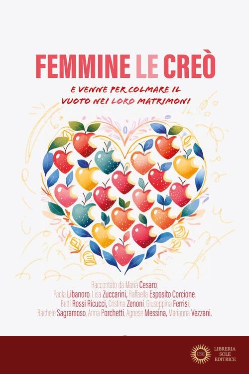 Femmine le creò. Maschi li creò. E venne per ricolmare il vuoto nei loro matrimoni. E venne per ripescarli dall'abisso dei loro matrimoni - M. Cesaro, P. Libanoro