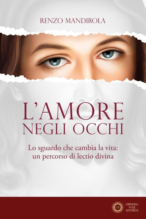 L'amore negli occhi. Lo sguardo che cambia la vita: un percorso di lectio divina - Renzo Mandirola