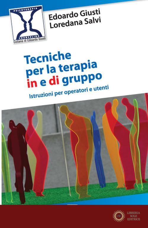 Tecniche per la terapia in e di gruppo - Edoardo Giusti, Loredana Salvi
