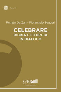 Celebrare. Bibbia e liturgia in dialogo - Renato De Zan, Pierangelo Sequeri