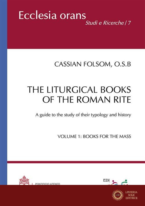 The liturgical books of the roman rite. A guide to the study of their typology and history vol. 1 - Cassian Folsom