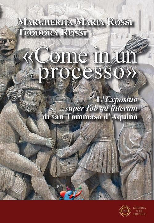 «Come in un processo». L'«Expositio super Iob ad litteram» di san Tommaso d'Aquino - Margherita Maria Rossi, Teodora Rossi