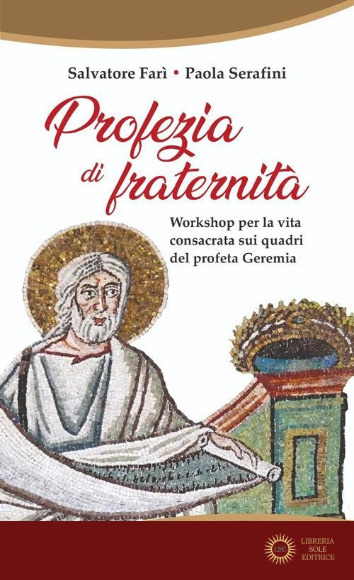Profezia di fraternità. Workshop per la vita consacrata sui quadri del profeta Geremia - Salvatore Farì, Paola Serafini