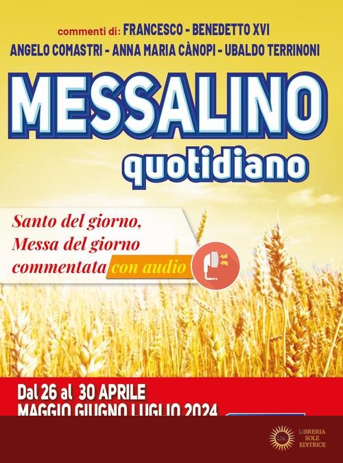 Messalino quotidiano. Dal 26 al 30 aprile maggio giugno luglio 2024 - Francesco (Jorge Mario Bergoglio), Benedetto XVI (Joseph Ratzinger), Angelo Comastri