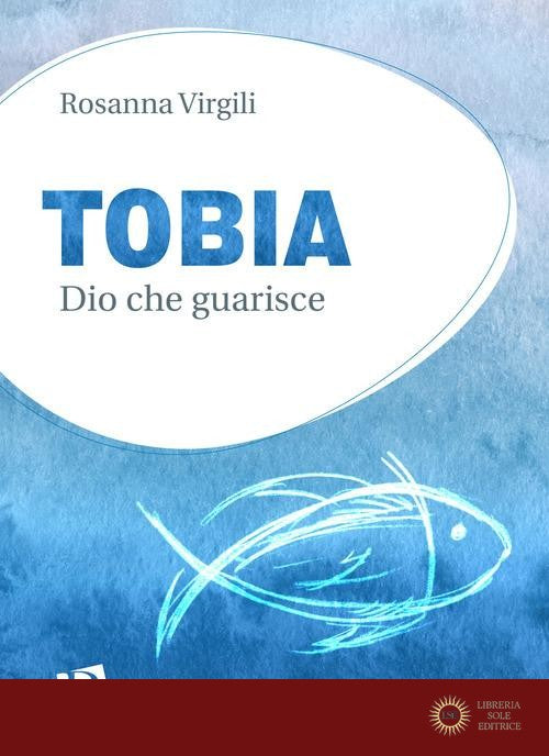 Tobia. Dio che guarisce - Rosanna Virgili