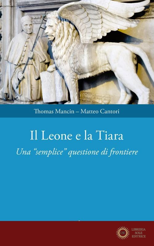 Il leone e la tiara. Una «semplice» questione di frontiere - Matteo Cantori, Thomas Mancin