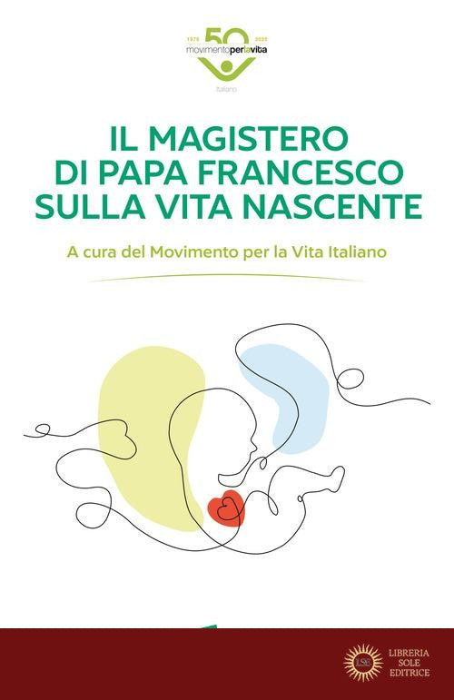 Il magistero di Papa Francesco sulla vita nascente - Movimento per la vita italiano