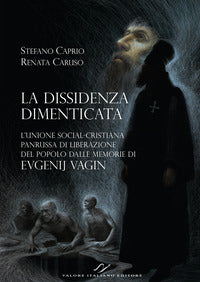 La dissidenza dimenticata. L'Unione social-cristiana panrussa di liberazione del popolo dalle memorie di Evgenij Vagin - Stefano Caprio, Renata Caruso