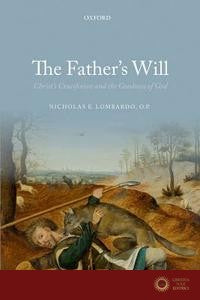 Father'S Will: Christ'S Crucifixion and the Goodne - Nicholas E. Lombardo
