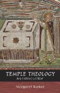 Temple Theology - An Introduction - Margaret Barker