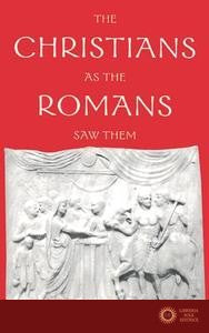 The Christians as the Romans Saw Them 2e - Robert Louis Wilken