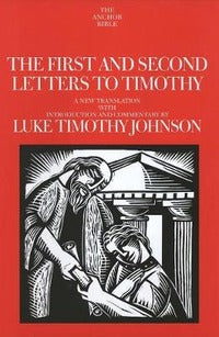 First and Second Letters to Timothy - Luke Timothy Johnson