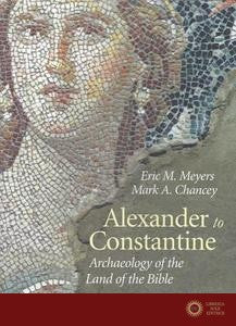Alexander to Constantine - Archaeology of the Land of the Bible, Volume III - Eric M. Meyers