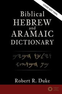 Biblical Hebrew and Aramaic Dictionary - Robert R Duke