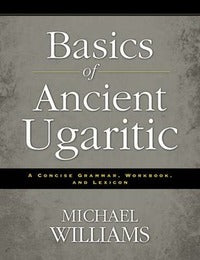 Basics of Ancient Ugaritic - Michael Williams