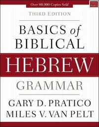 Basics of Biblical Hebrew Grammar - Gary D. Pratico, Miles V. Van Pelt
