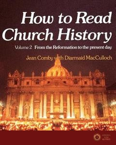How to Read Church History Volume 2 from the Reformation to the Present Day - Jean Comby, Diarmaid Macculloch