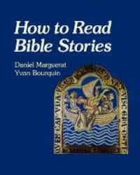 How to Read Bible Stories - Daniel Marguerat, Yvan Bourquin