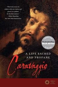 Caravaggio: A Life Sacred and Profane