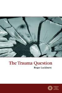The Trauma Question - Roger (Birkbeck Luckhurst