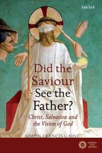 Did the Saviour See the Father?: Christ, Salvation, and the Vision of God